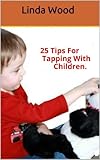 25 Tips For Tapping With Children.