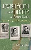 Jewish Youth and Identity in Postwar France: Rebuilding Family and Nation (The Modern Jewish Experience)