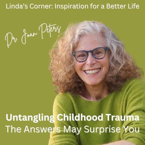 Untangling the Past: Dr. Joan Peters on Childhood Trauma and the Stories We Tell Ourselves