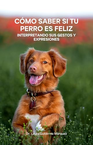 Cómo Saber si tu Perro es Feliz: Interpretando sus Gestos y Expresiones (Spanish Edition)