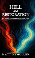 Hell and Restoration: Balancing Judgment and Universal Hope B0G24C7P8Y Book Cover