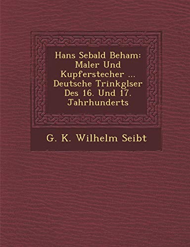 Hans Sebald Beham: Maler Und Kupferstecher ... Deutsche Trinkgl Ser Des 16. Und 17. Jahrhunderts (English and German Edition)