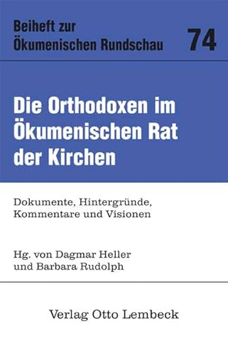 Preisvergleich Produktbild Die Orthodoxen im Ökumenischen Rat der Kirchen: Dokumente, Hintergründe, Kommentare und Visionen (Ökumenische Rundschau / Beihefte)