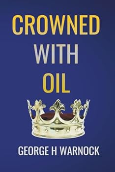 Paperback Crowned With Oil: A Bible Study about Spiritual Awakening and Reigning in Life (George Warnock Collection) Book