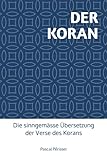  DER KORAN: Die sinngemässe Übersetzung der Verse des Korans mit ergänzenden Anmerkungen