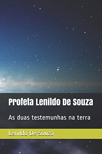 Profeta Lenildo De Souza: As duas testemunhas na terra (Portuguese Edition)