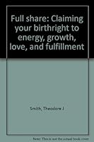 Full share: Claiming your birthright to energy, growth, love, and fulfillment 0963951904 Book Cover