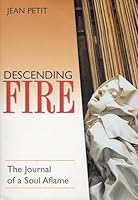 Descending Fire: The Journal of a Soul Aflame 1928832237 Book Cover