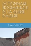  DICTIONNAIRE BIOGRAPHIQUE DE LA GUERRE D\'ALGERIE