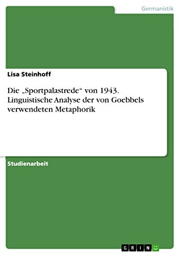 Die "Sportpalastrede" von 1943. Linguistische Analyse der von Goebbels verwendeten Metaphorik (German Edition)