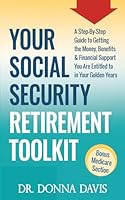 Your Social Security Retirement Toolkit: A Step-By-Step Guide to Getting the Money, Benefits & Financial Support You Are Entitled to in Your Golden Years 0692824103 Book Cover