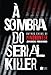À sombra do serial killer