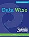 Data Wise, Revised and Expanded Edition: A Step-by-Step Guide to Using Assessment Results to Improve Teaching and Learning