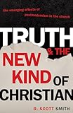 Truth and the New Kind of Christian: The Emerging Effects of Postmodernism in the Church