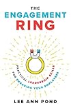  The Engagement Ring: Practical Leadership Skills for Engaging Your Employees