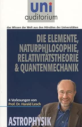 Die Elemente Naturphilosophie Relativitätstheorie Quantenmechanik: Astrophysik (uni auditorium - Taschenbuch) (German Edition) Die Elemente Naturphilosophie Relativitätstheorie Quantenmechanik: Astrophysik (uni auditorium - Taschenbuch) (German Edition) book cover
