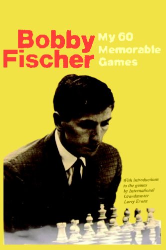 My 60 Memorable Games: Selected and fully annotated by Bobby Fischer My 60 Memorable Games: Selected and fully annotated by Bobby Fischer