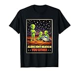 Los Extraterrestres no creen en ti Tampoco sarcástico y Divertido accidente ovni Camiseta