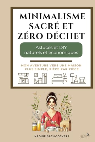 Minimalisme sacré et zéro déchet: Astuces et DIY naturels et économiques - Pièce par pièce (French Edition)