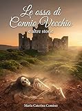  Le ossa di Connio Vecchio e altre storie (Italian Edition)