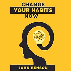 Change Your Habits Now Audiolibro Por John Benson arte de portada