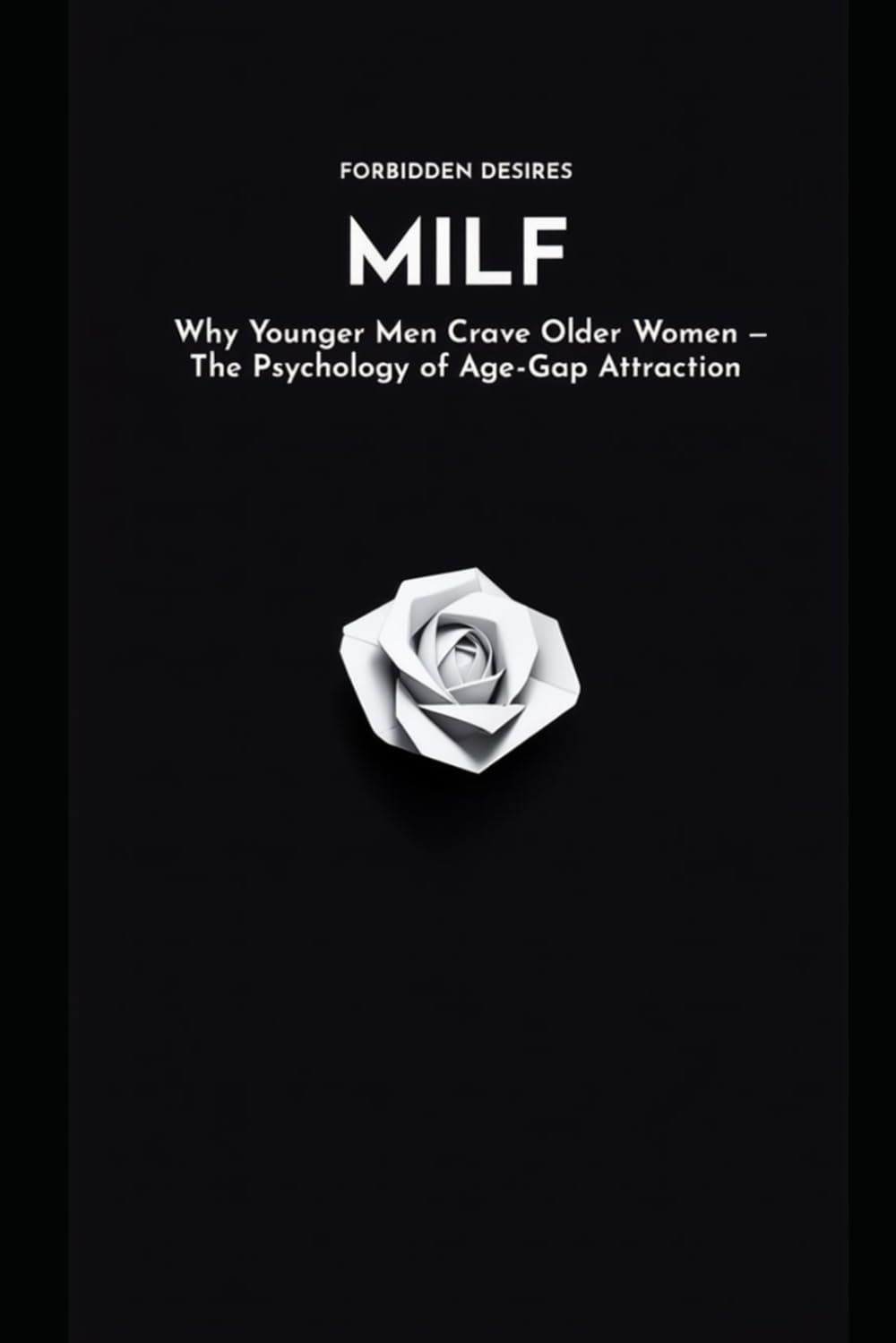M I L F: Why Younger Men Crave Older Women – The Psychology of Age-Gap Attraction (Forbidden Desires)