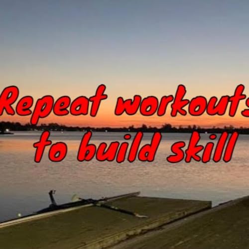 Repeat workouts to build skill
