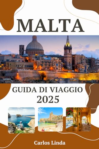 MALTA Guida di viaggio 2025: Una guida completa ai luoghi imperdibili di Malta, alle principali attrazioni, consigli utili, segreti locali e consigli di viaggio