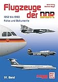 Flugzeuge der DDR - Band 4 1952 bis 1990: Fotos und Dokumente - Militär- und Zivilflugzeuge