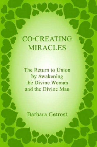 Co-Creating Miracles - The Return to Union by Awakening the Divine ...