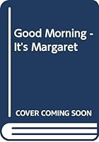 Good Morning - It's Margaret 0281043329 Book Cover