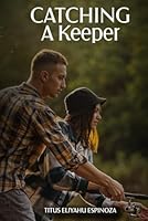 Catching A Keeper: A Guide To Navigating In Today's Dating Market B0F67QZ7ZC Book Cover