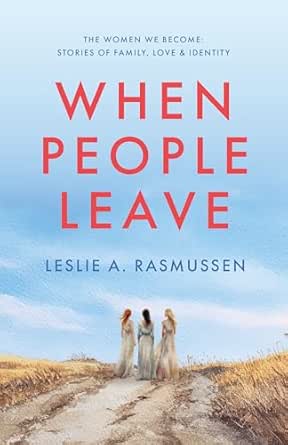 When People Leave (The Women We Become: Stories of Family, Love, and Identity Book 1)