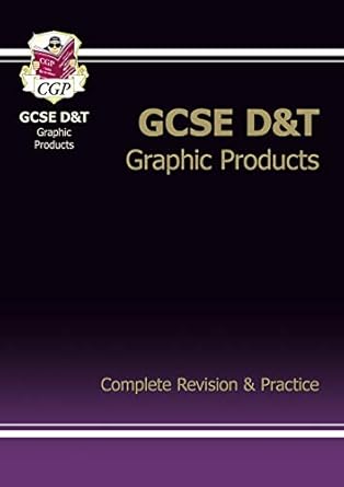 GCSE Design & Technology Graphic Products Complete Revision & Practice (A*-G course) (CGP GCSE D&T A*-G Revision)