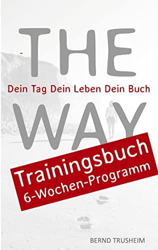 The Way Trainingsbuch: Dein Tag Dein Leben Dein Buch (German Edition)