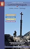 A Pilgrim's Guide to the Camino Portugués Lisbon - Porto - Santiago: including Camino Central, Variente Espiritual, Camino da Costa, & Senda Litoral
