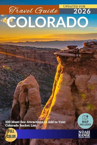 Colorado Travel Guide: 100 Must-See Attractions to Add to Your Colorado Bucket List (FULL COLOR)