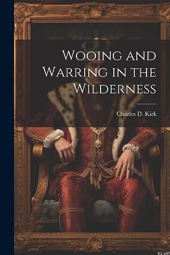 Wooing and Warring in the Wilderness