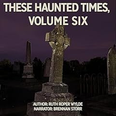 These Haunted Times, Volume Six Audiolibro Por Ruth Roper Wylde arte de portada