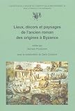  Lieux, décors et paysages de l\'ancien roman des origines à Byzance: Actes du 2e colloque de Tours, 24-26 octobre 2002