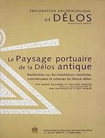 Le Paysage Portuaire de la Delos Antique: Recherches Sur Les Installations Maritimes, Commerciales Et Urbaines Du Littoral Delien 2869581629 Book Cover