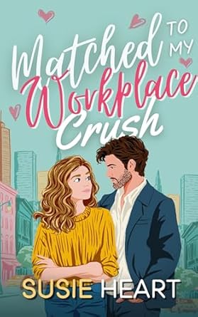 Matched to My Workplace Crush (Matched Married and Marketed Book 4)