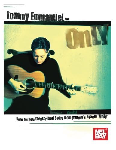 Tommy Emmanuel - Only: Note for Note Transcribed Solos from Tommy's album Only      Paperback – January 15, 2016