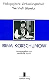 Irina Korschunow (Pädagogische Verbindungsarbeit / Werkhefte Literatur) - Herausgeber: Mechthild Borries 