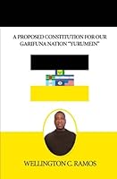 A Proposed Constitution For Our Garifuna Nation "Yurumein": Time To Address The Injustices Committed To Our Garifuna People 1502756951 Book Cover
