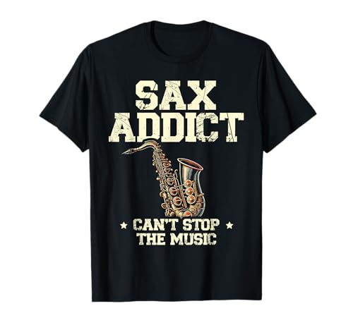 Sax Addict Can't Stop The Music Saxofonista Saxi Saxofón Camiseta