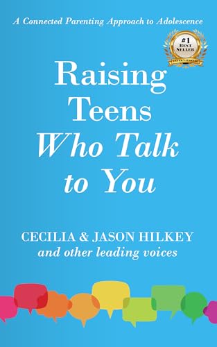 Raising Teens Who Talk to You: A Connected Parenting Approach to Adolescence