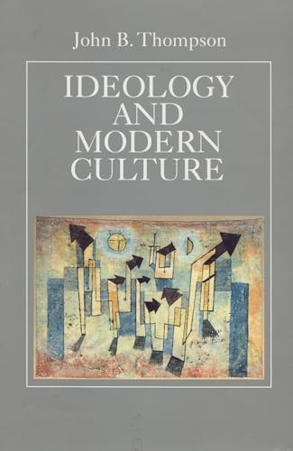 Ideology and Modern Culture: Critical Social Theory in the Era of Mass Communication