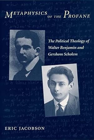 Metaphysics of the Profane: The Political Theology of Walter Benjamin and Gershom Scholem book cover