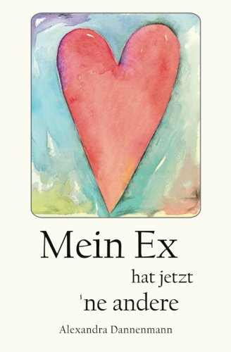 Mein Ex hat jetzt 'ne andere: Liebesroman Mein Ex hat jetzt 'ne andere: Liebesroman